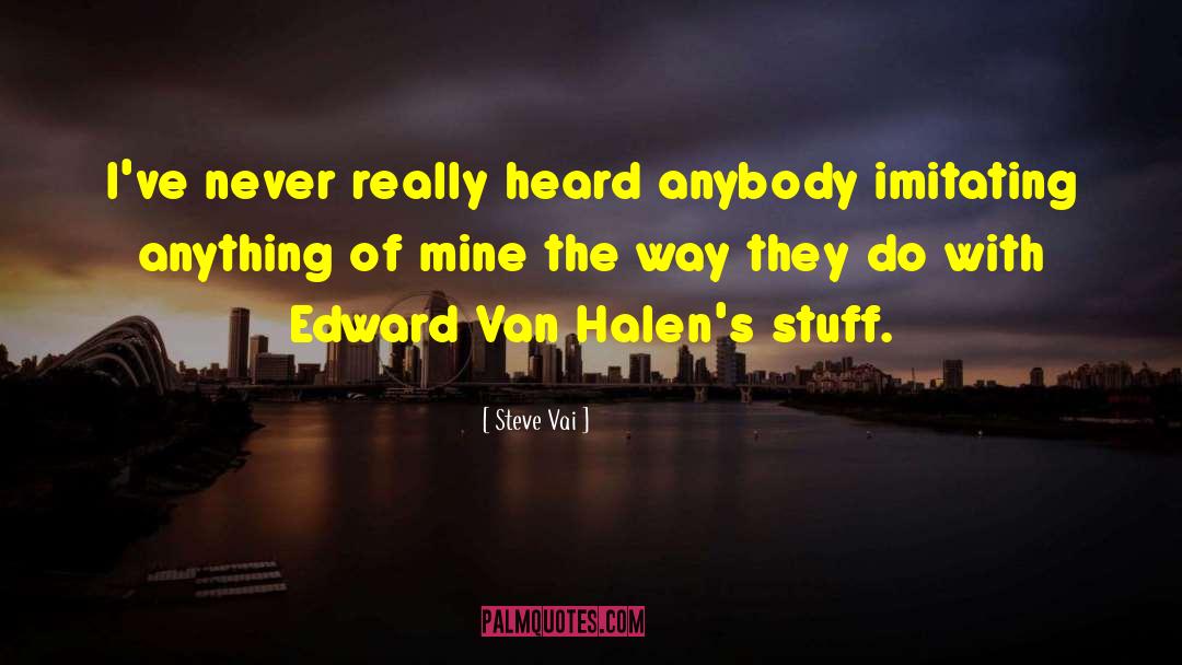 Eddie Van Halen quotes by Steve Vai