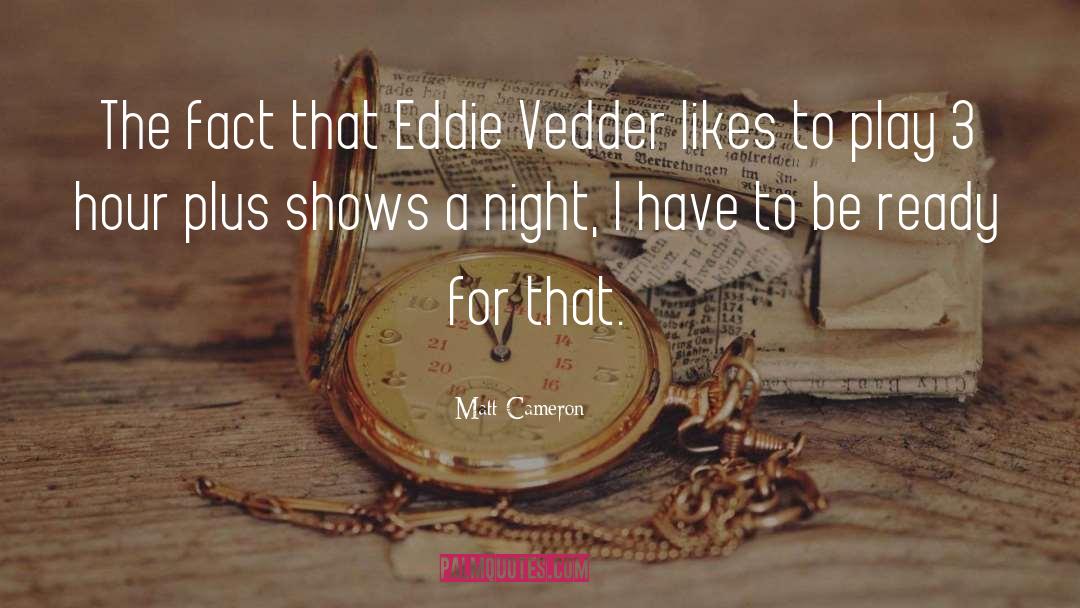 Eddie Vedder quotes by Matt Cameron