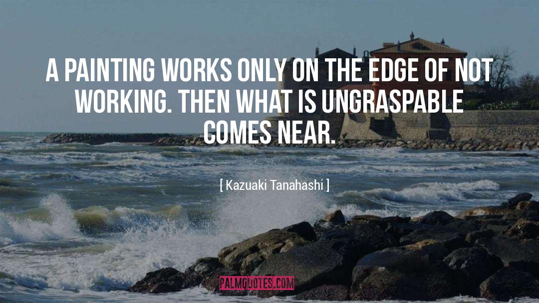 Edge Of Eternity quotes by Kazuaki Tanahashi