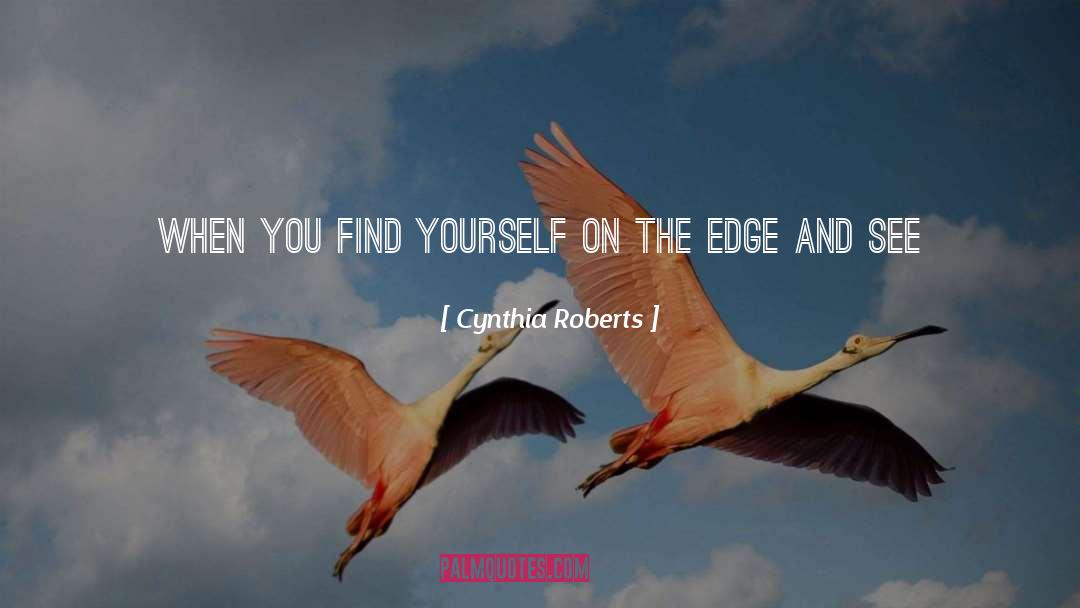 Edge Of Your Seat quotes by Cynthia Roberts