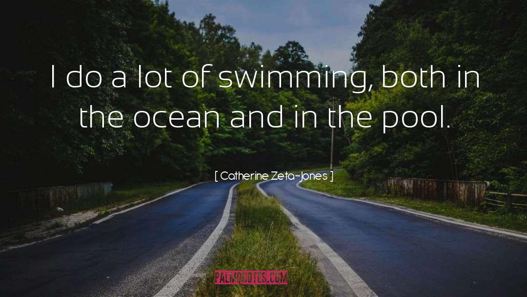 Edgeless Swimming quotes by Catherine Zeta-Jones