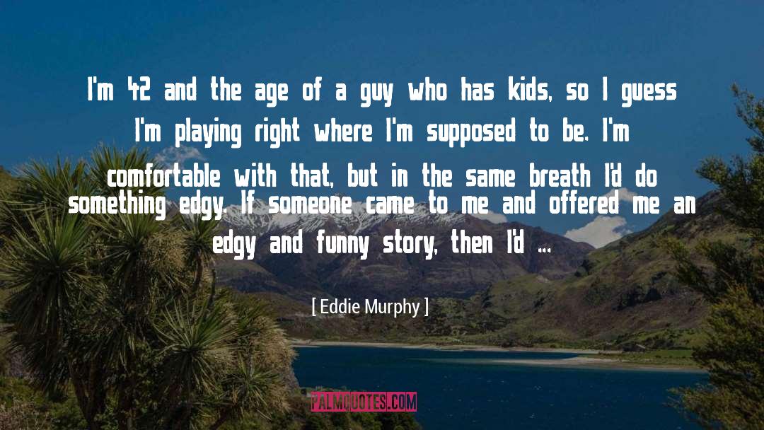 Edgy quotes by Eddie Murphy