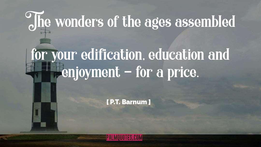 Edification quotes by P.T. Barnum