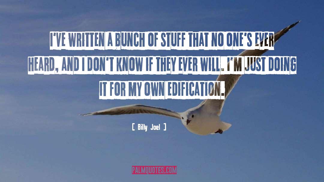 Edification quotes by Billy Joel