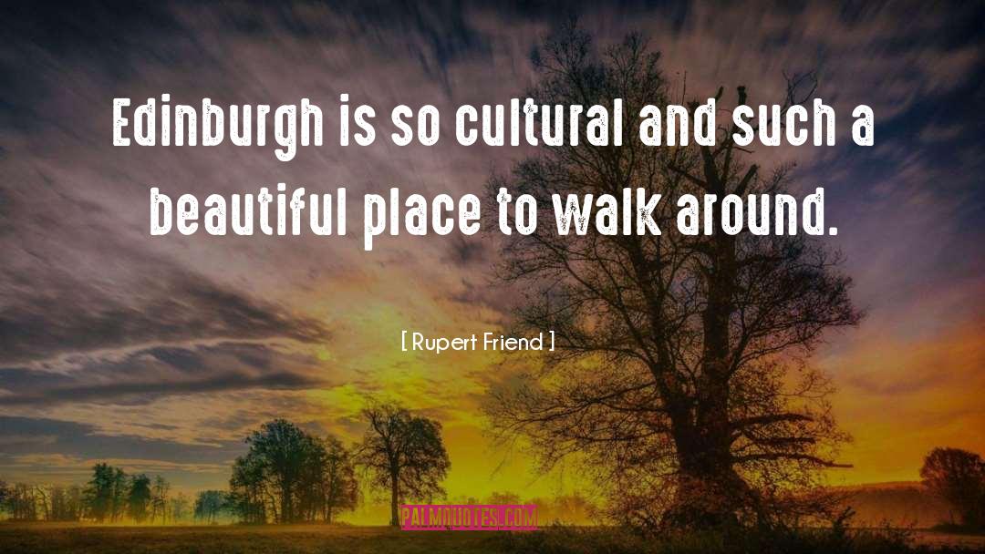Edinburgh quotes by Rupert Friend
