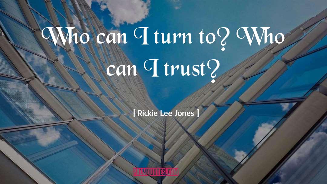 Edirisinghe Trust quotes by Rickie Lee Jones