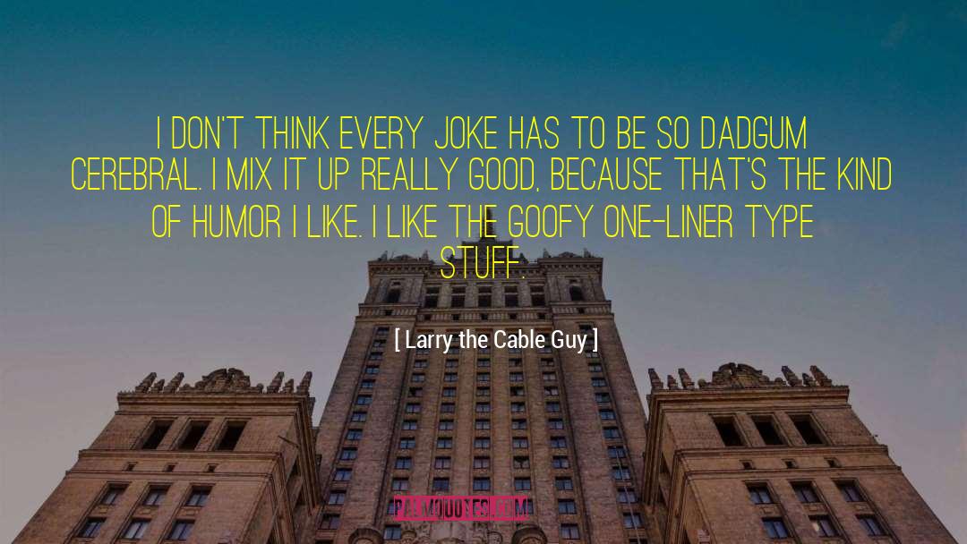 Editing Humor quotes by Larry The Cable Guy