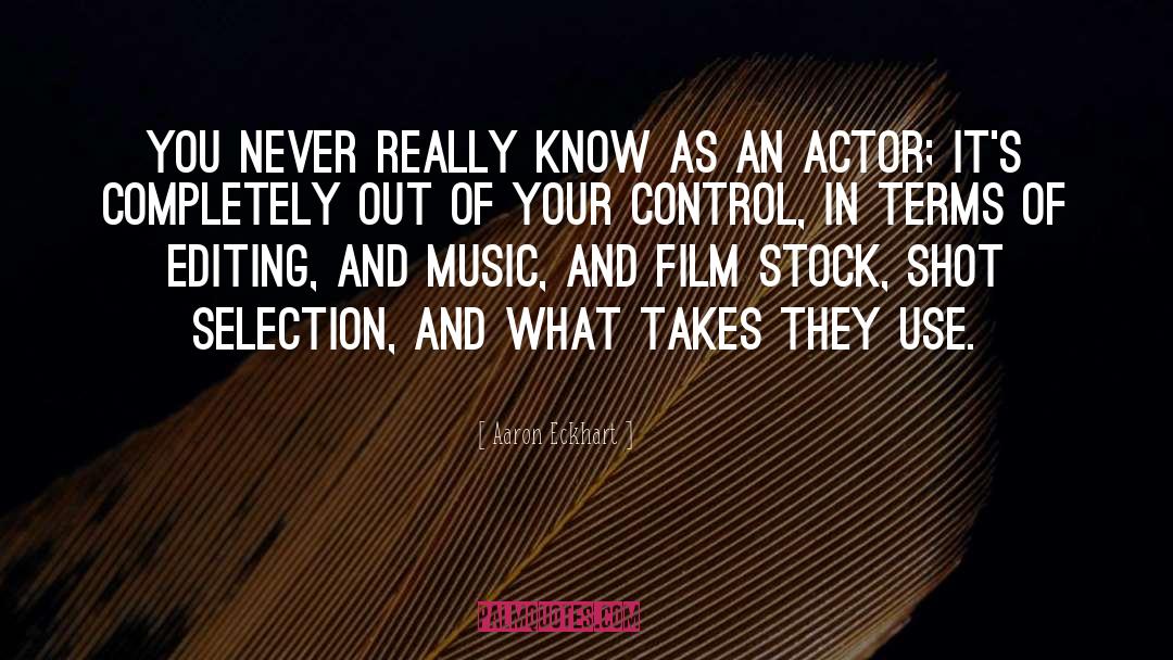 Editing quotes by Aaron Eckhart