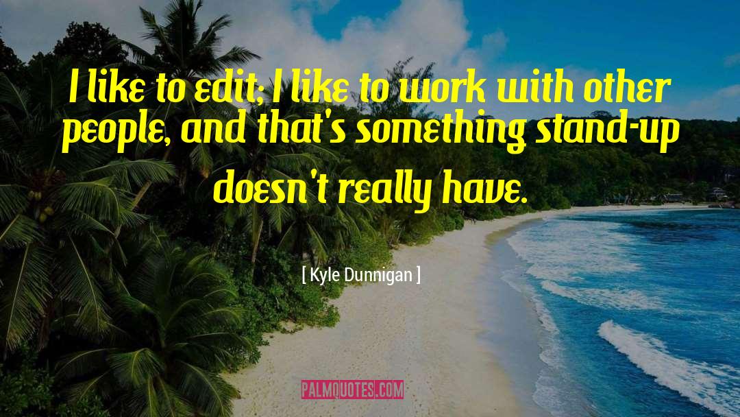 Edits quotes by Kyle Dunnigan