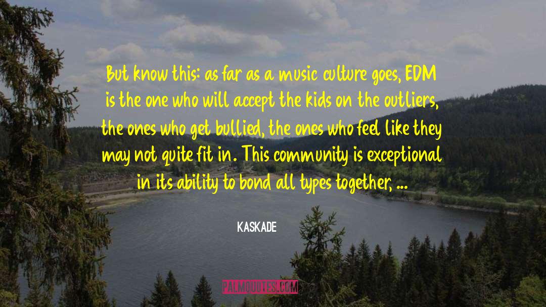 Edm quotes by Kaskade