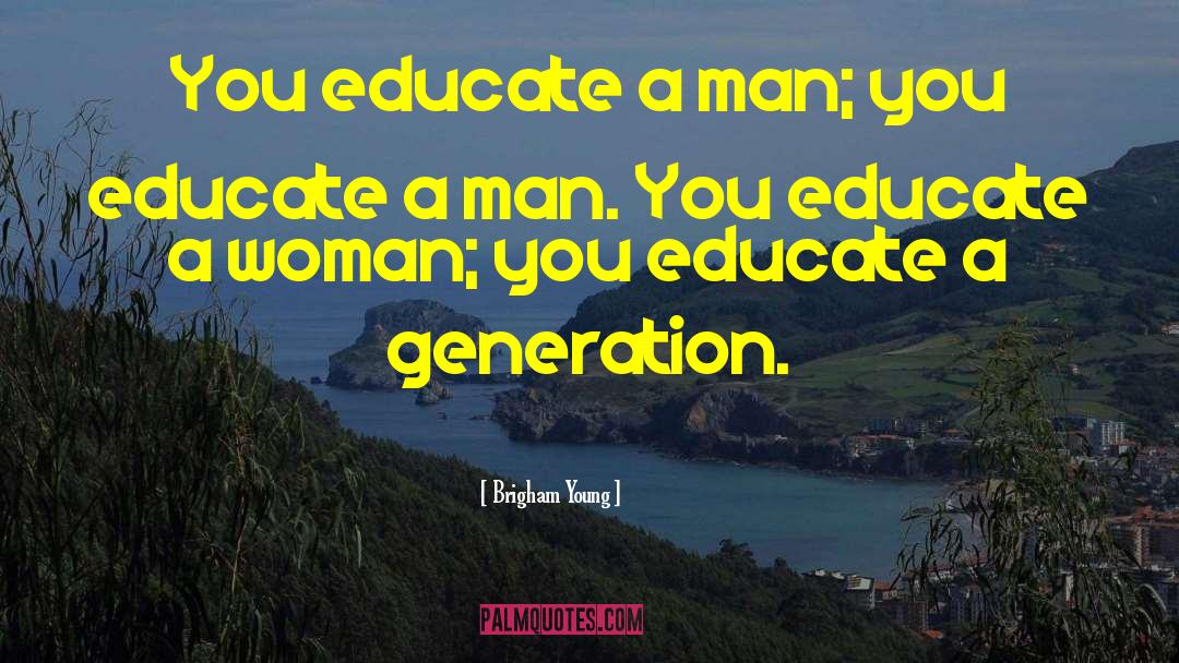 Educate A Woman quotes by Brigham Young