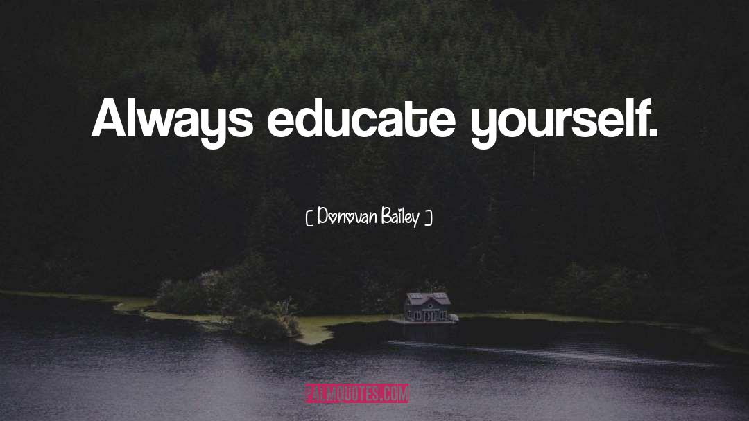 Educate Yourself quotes by Donovan Bailey