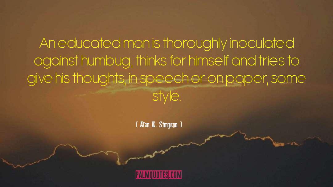 Educated Man quotes by Alan K. Simpson