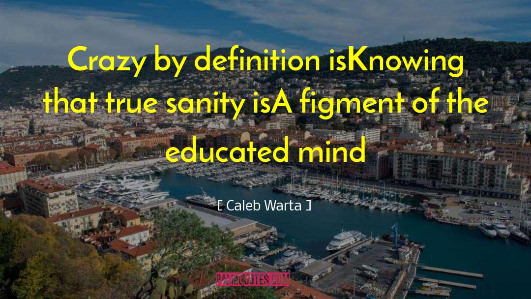 Educated Mind quotes by Caleb Warta