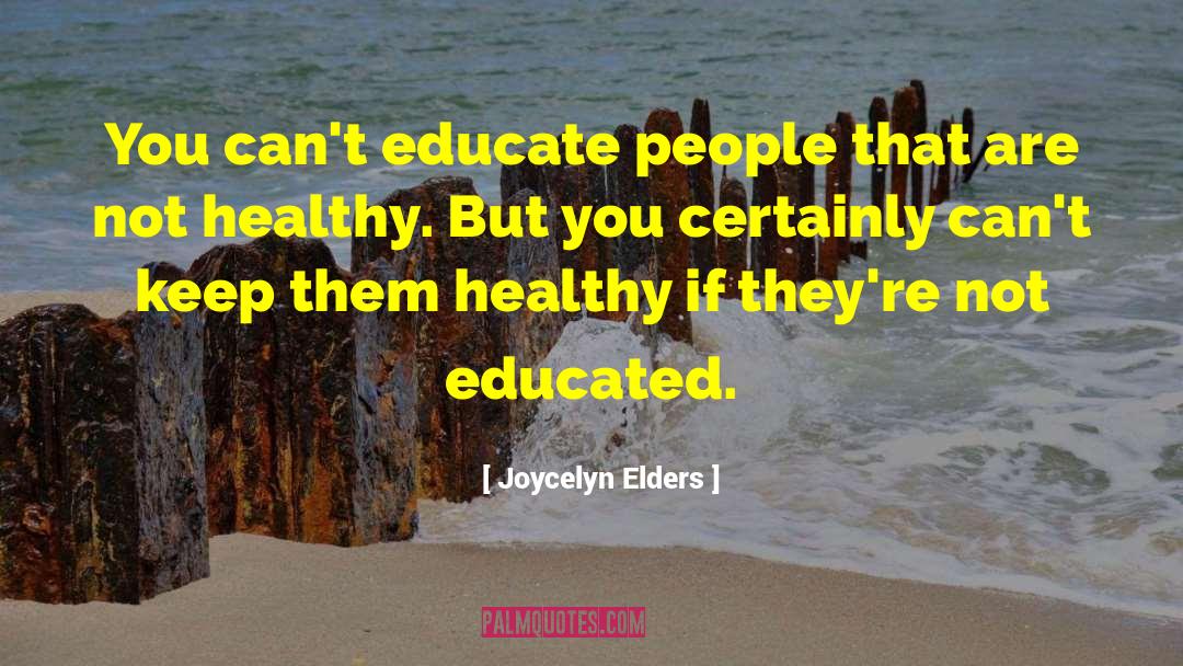 Educated People quotes by Joycelyn Elders