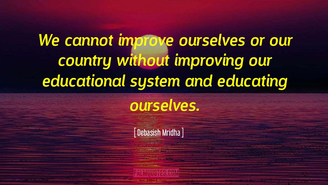 Educating Ourselves quotes by Debasish Mridha