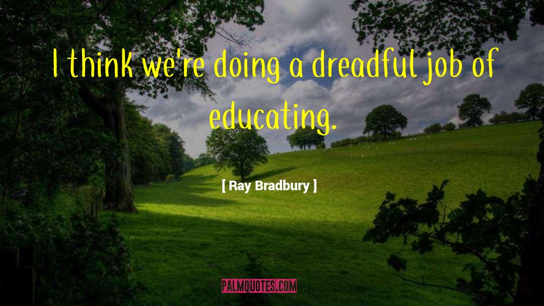 Educating Yourself quotes by Ray Bradbury