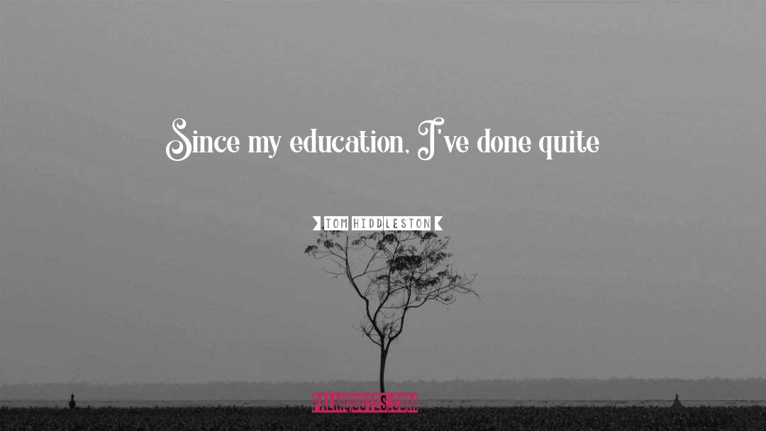 Education Dont Give quotes by Tom Hiddleston