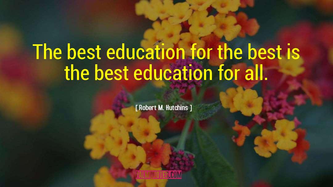 Education For All quotes by Robert M. Hutchins