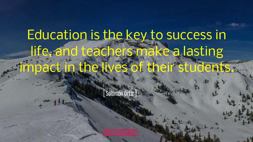 Education Is The Key quotes by Solomon Ortiz