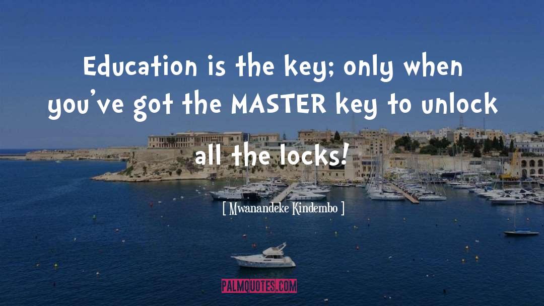 Education Is The Key quotes by Mwanandeke Kindembo