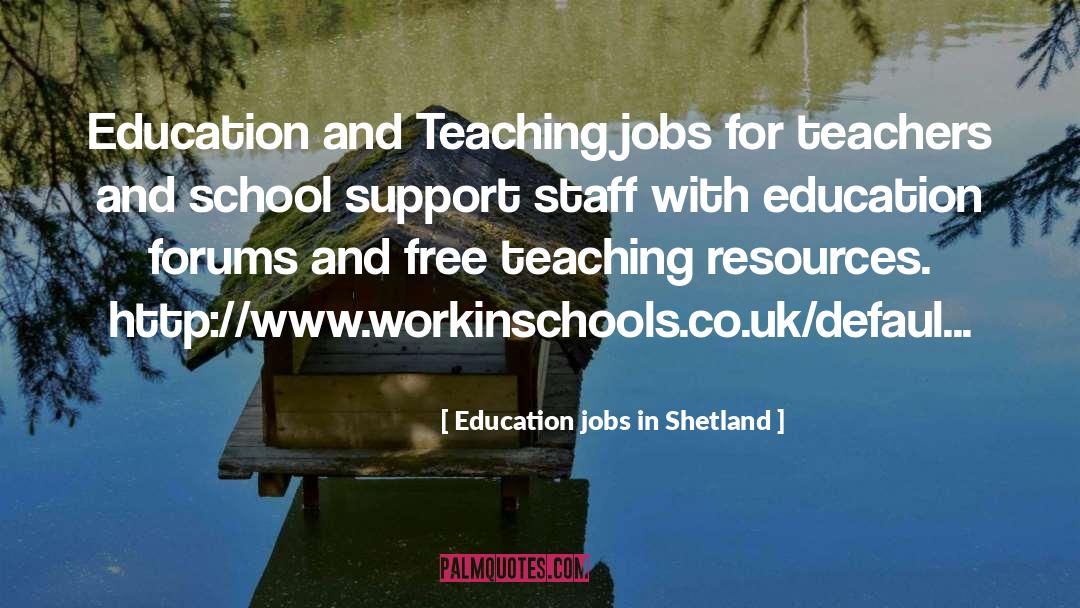Education Jobs In Shetland quotes by Education Jobs In Shetland