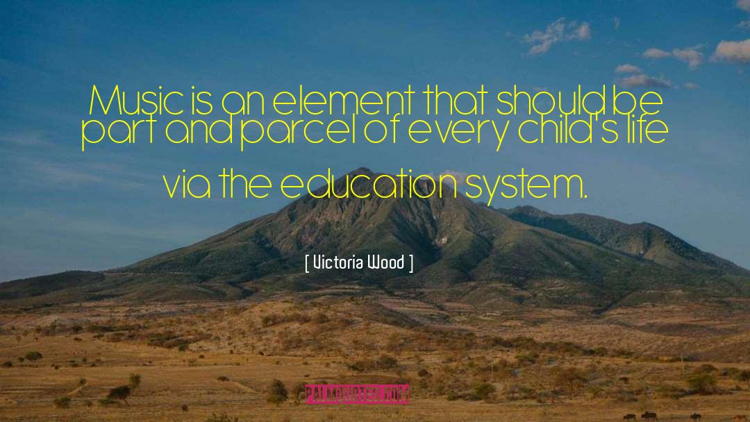 Education System quotes by Victoria Wood