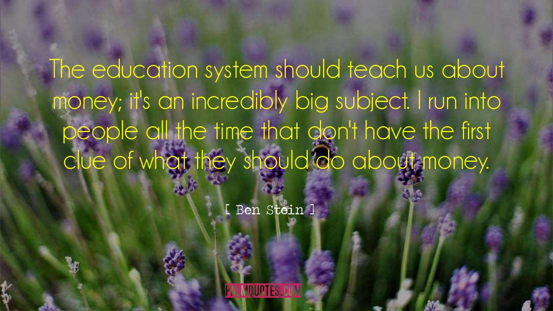 Education System quotes by Ben Stein