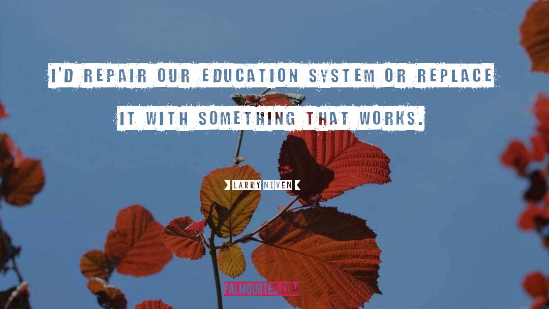 Education System quotes by Larry Niven