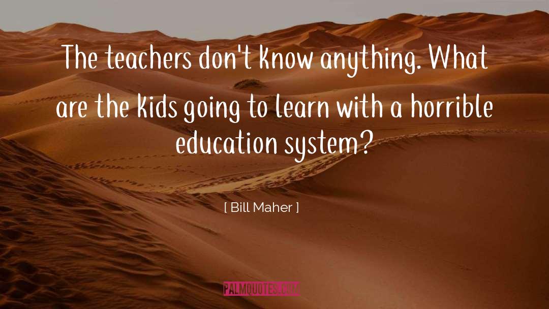 Education System quotes by Bill Maher