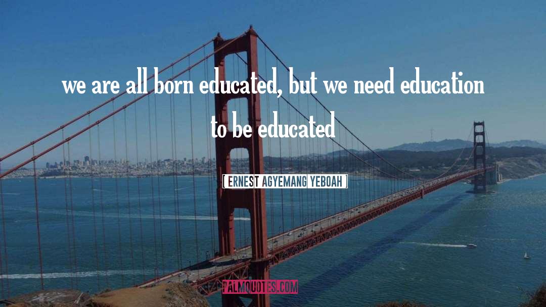 Educational Footpath Of Life quotes by Ernest Agyemang Yeboah