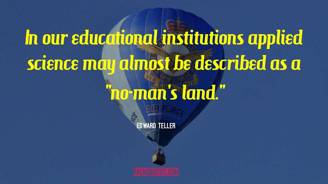 Educational Institutions quotes by Edward Teller