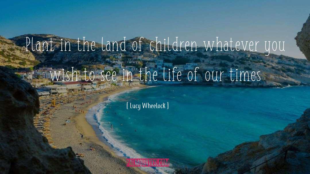 Educational Philosophy quotes by Lucy Wheelock