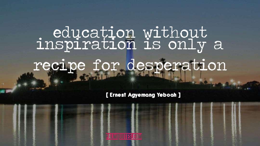 Educational quotes by Ernest Agyemang Yeboah