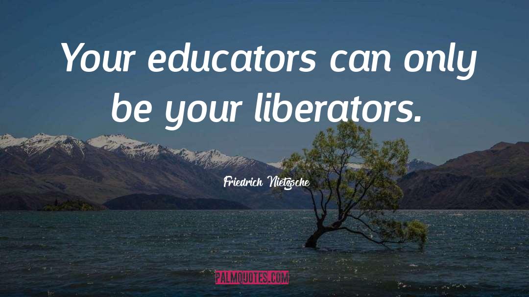 Educator quotes by Friedrich Nietzsche