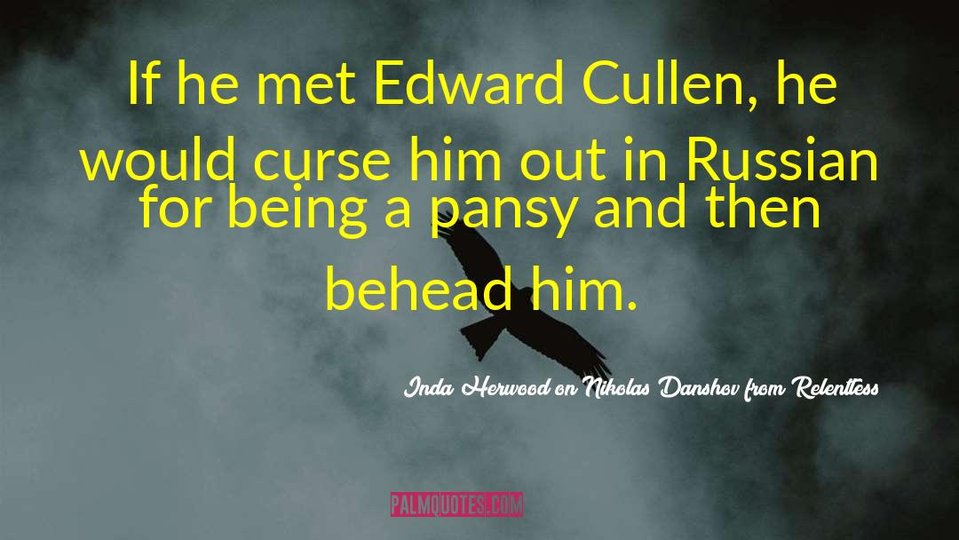 Edward Cullen quotes by Inda Herwood On Nikolas Danshov From Relentless