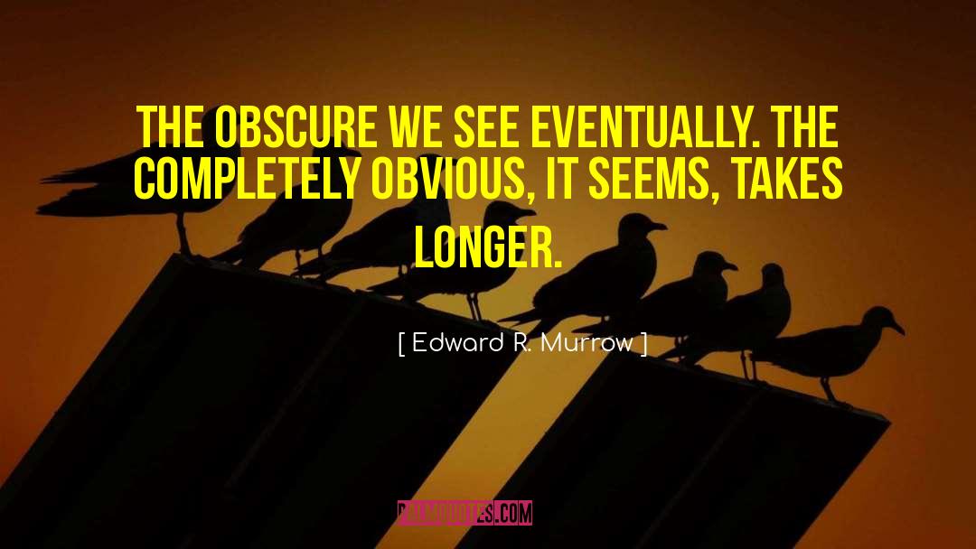 Edward Fairfax Rochester quotes by Edward R. Murrow