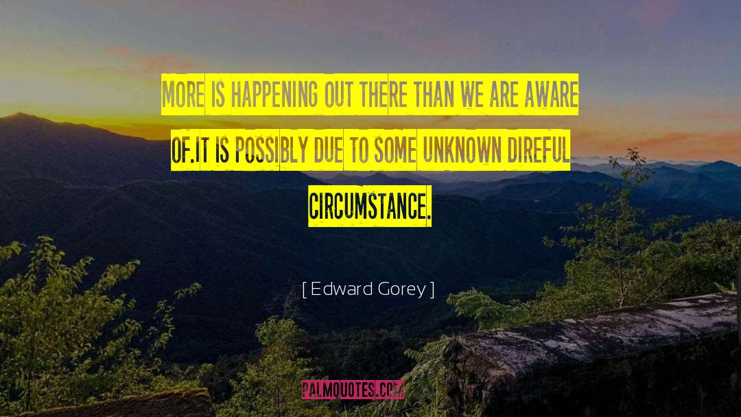Edward Gorey quotes by Edward Gorey