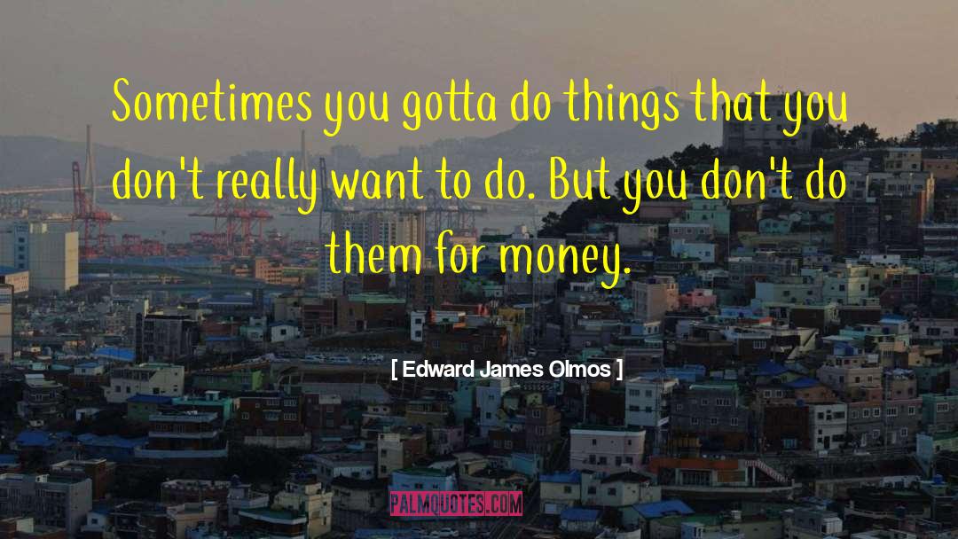 Edward James Olmos quotes by Edward James Olmos