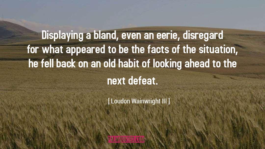 Eerie quotes by Loudon Wainwright III