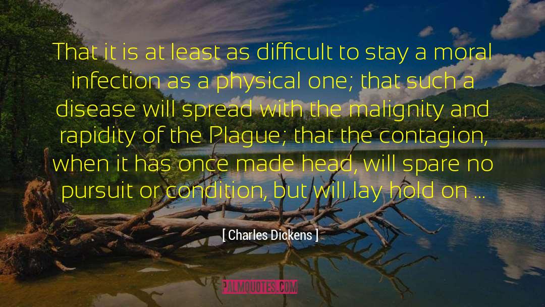 Effect Of A Difficult Disease quotes by Charles Dickens