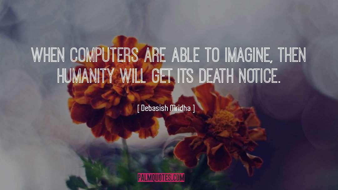Effect Of Computers On Humanity quotes by Debasish Mridha