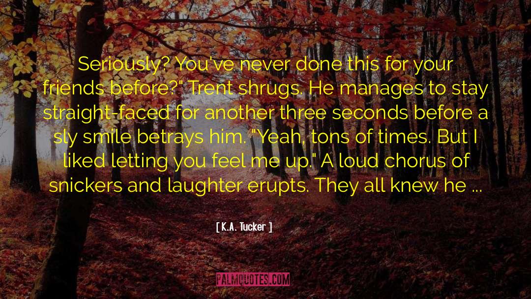 Effect Of Laughter quotes by K.A. Tucker