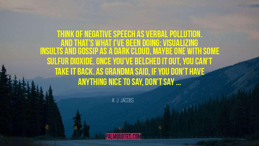 Effect Of Negative Speech quotes by A. J. Jacobs