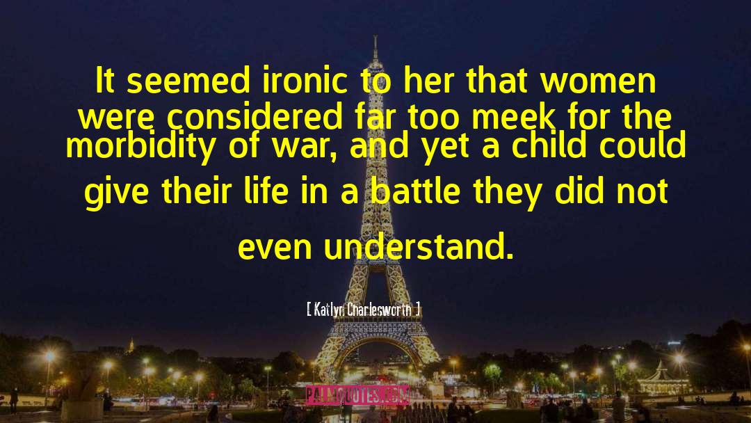 Effects Of War quotes by Katlyn Charlesworth