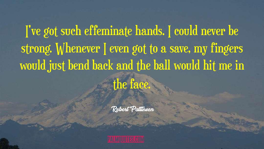 Effeminate quotes by Robert Pattinson