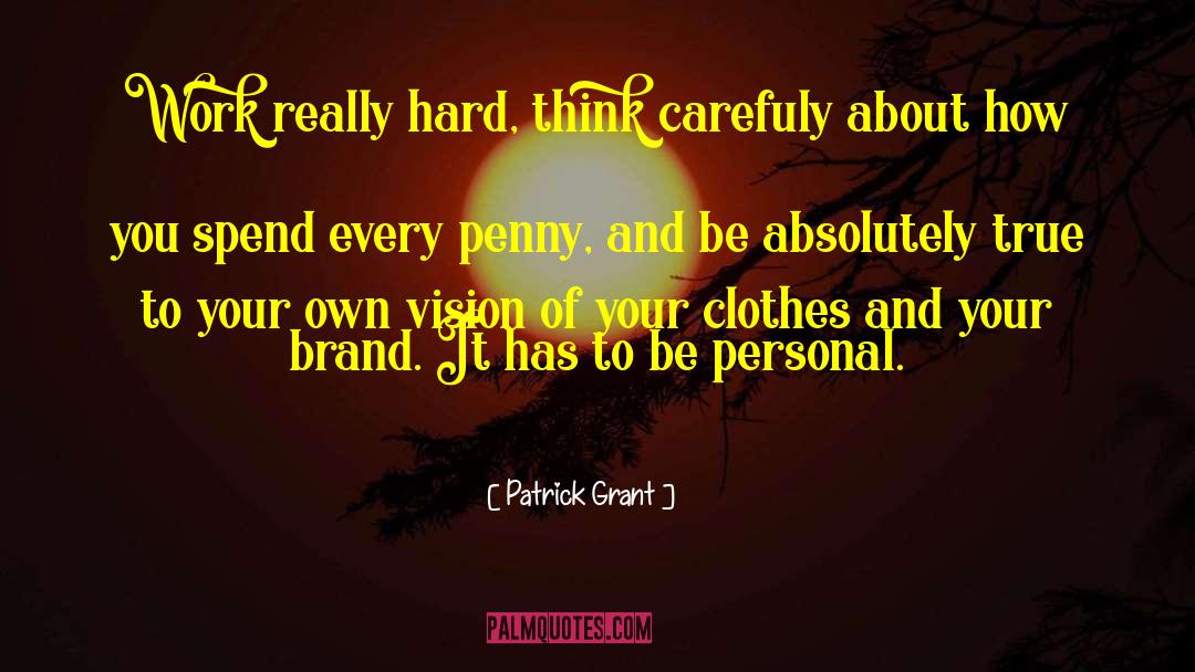 Effort And Hard Work quotes by Patrick Grant