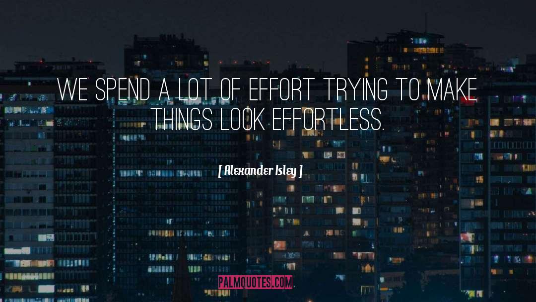 Effortless quotes by Alexander Isley