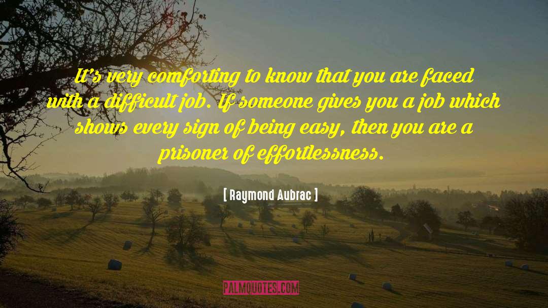 Effortlessness quotes by Raymond Aubrac
