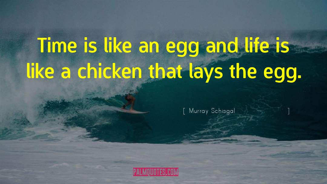 Egg quotes by Murray Schisgal
